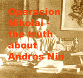·Operació Nikolai· (1992) va ser dirigida Dolors Genovès i el realitzador va ser Ricard Belis. Del guió se·n van ocupar Maria Dolors Genovèsi Llibert Ferri. De la producció general, Gisela Perraut. La imatge i el muntatge el va fer Albert Arean.·Operació Nikolai· demostra la conspiració, el segrest i l·assassinat de Nin, seguint el model de les purgues estalinistes que funcionaven a l·URSS. El documental també descobreix el lloc on va ser enterrat el líder del POUM (Partit Obrer d·Unificació Marxista).Durant sis mesos, l·equip d·investigació, format pels periodistes Dolors Genovès i Llibert Ferri, es va traslladar a Moscou, Roma, Barcelona, Madrid i Alcalá de Henares seguint la pista de les activitats del màxim dirigent del Partit Obrer d·Unificació Marxista (POUM). A l·arxiu del KGB, a Moscou, es va tenir accés als documents que proven la conspiració per desarticular el POUM i també els que donen respostes definitives a l·assassinat d·Andreu Nin.A l·arxiu de la Internacional Comunista es va poder consultar, per primera vegada, el dossier Nin, on es conserven tots els documents de l·estada de nou anys del líder marxista català a la Unió Soviètica. Allí va ocupar càrrecs directius en el PCUS, en la Internacional Sindical Roja, en la Internacional Comunista i en l·Oposició d·Esquerres, que dirigia Trotski. En aquest mateix arxiu es van localitzar els dossiers dels agents i delegats que Stalin va enviar a Espanya: documentació fins aleshores inèdita que explica com va ser la presència soviètica a la zona republicana.També a Moscou, a la filmoteca russa de Krasnogorsk, es van trobar imatges de l·etapa soviètica de Nin -imatges que mai havien estat visionades- i documentals inèdits que reflecteixen l·anomenada ·ajuda soviètica· al govern de la República durant la guerra civil. A Madrid, al Fons de la Causa General, dipositat a l·Arxiu Històric Nacional, va ser possible localitzar i consultar, també per primera vegada, documents que complementen la conspiració de què van ser víctimes Andreu Nin i el POUM. A més, es va consultar material gràfic i d·arxiu d·altres fonts documentals. Durant els sis mesos d·investigació, l·equip del programa es va entrevistar amb més de 50 persones que van aportar el testimoni directe sobre l·Andreu Nin pare, ciutadà, polític, pensador, intel.lectual i víctima d·una conspiració. De les 50 persones consultades, se·n van triar 17, que aporten el seu punt de vista en el reportatge. Són antics ·poumistes· i companys de Nin, dirigents polítics històrics, testimonis de la conspiració, historiadors, intel.lectuals i familiars.